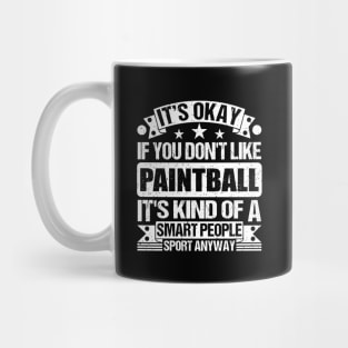 It's Okay If You Don't Like Paintball It's Kind Of A Smart People Sports Anyway Paintball Lover Mug